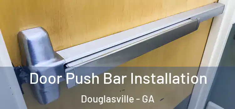 Door Push Bar Installation Douglasville - GA
