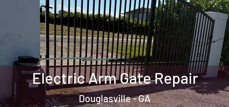 Electric Arm Gate Repair Douglasville - GA
