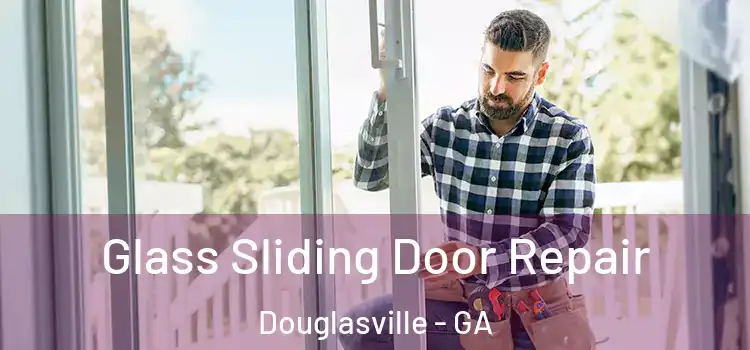 Glass Sliding Door Repair Douglasville - GA