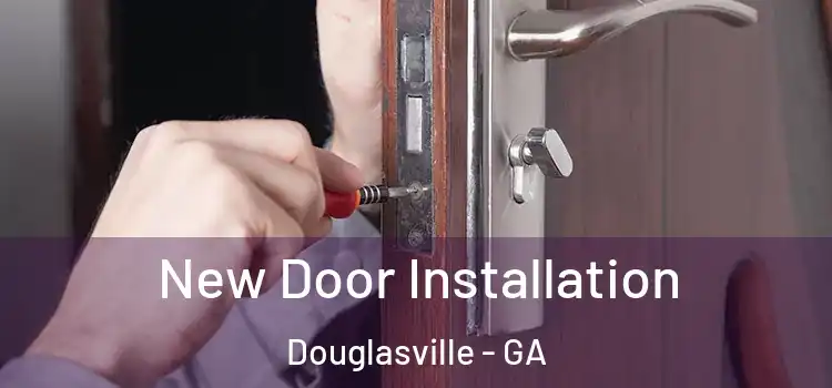 New Door Installation Douglasville - GA