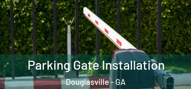 Parking Gate Installation Douglasville - GA