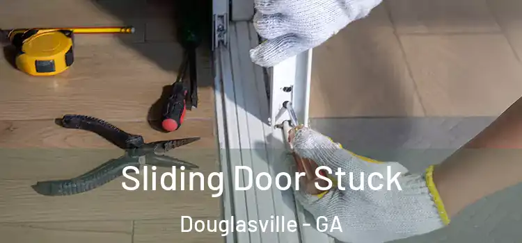 Sliding Door Stuck Douglasville - GA